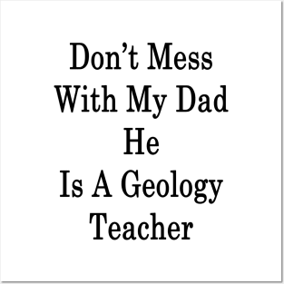 Don't Mess With My Dad He Is A Geology Teacher Posters and Art